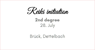  Reiki initiation 2nd degree 28. July Brück, Dettelbach 