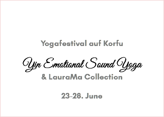  Yogafestival auf Korfu Yin Emotional Sound Yoga & LauraMa Collection 23-28. June 