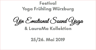 Festival Yoga Frühling Würzburg Yin Emotional Sound Yoga & LauraMa Kollektion 25/26. Mai 2019 