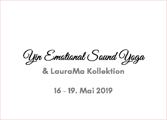  Yin Emotional Sound Yoga & LauraMa Kollektion 16 - 19. Mai 2019 