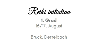  Reiki initiation 1. Grad 16/17. August Brück, Dettelbach 