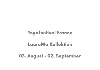 Yogafestival France LauraMa Kollektion 03. August - 02. September 